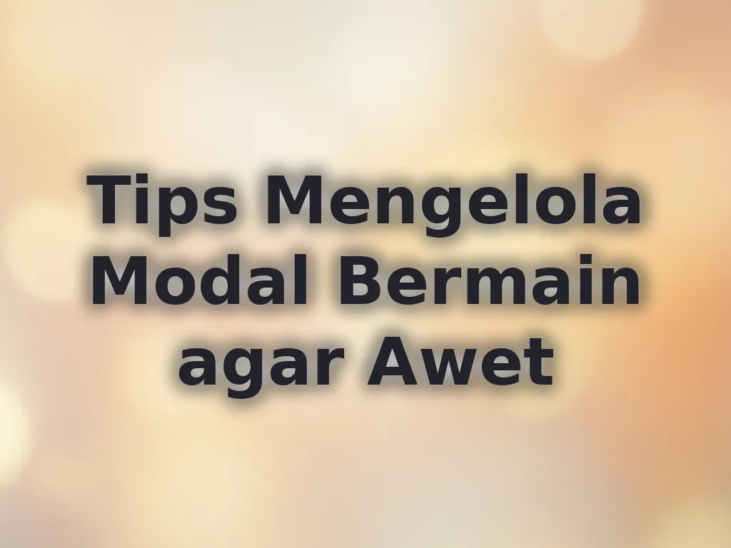 Tips Mengelola Modal Bermain agar Awet